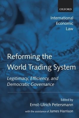 Reforming the World Trading System : Legitimacy, Efficiency, and Democratic Governance