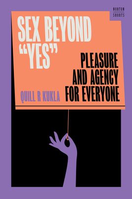 Sex Beyond "Yes" : Pleasure and Agency for Everyone