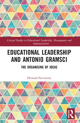 Educational Leadership and Antonio Gramsci : The Organising of Ideas