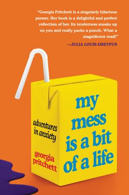My Mess Is a Bit of a Life : Adventures in Anxiety