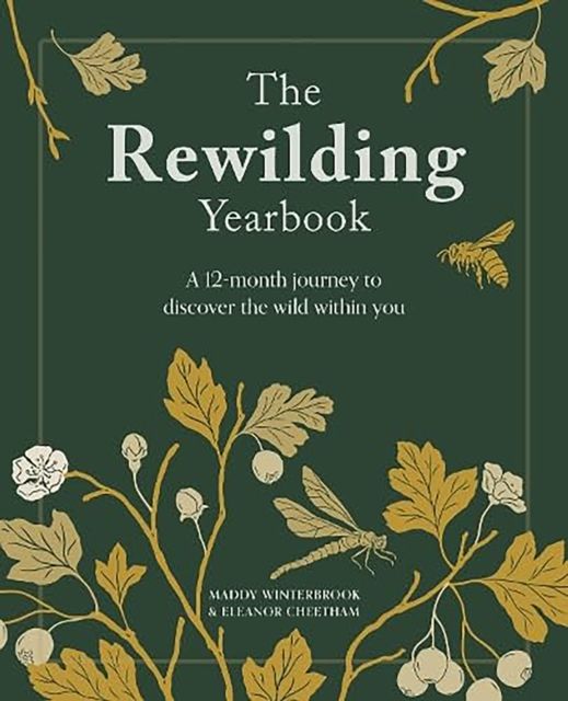The Rewilding Yearbook : A 12-Month Journey to Discover the Wild within You