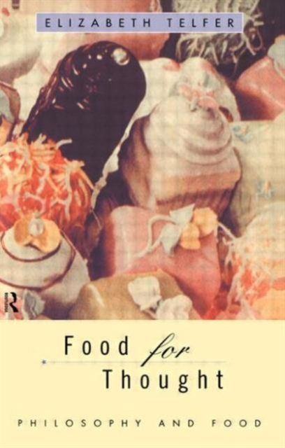 Food for Thought : Philosophy and Food