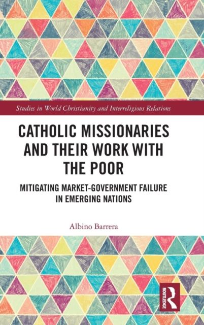 Catholic Missionaries and Their Work with the Poor : Mitigating Market-Government Failure in Emerging Nations