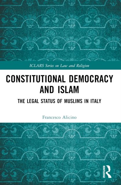 Constitutional Democracy and Islam : The Legal Status of Muslims in Italy