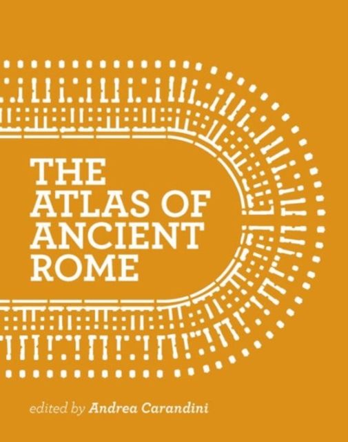 The Atlas of Ancient Rome : Biography and Portraits of the City - Two-volume slipcased set