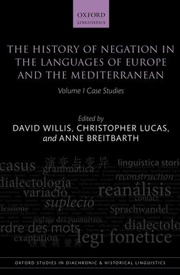 The History of Negation in the Languages of Europe and the Mediterranean : Volume I Case Studies