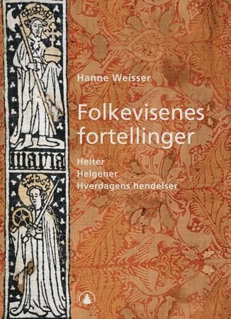 Folkevisenes fortellinger : helter, helgener, hverdagens hendelser