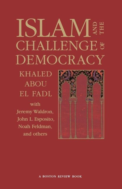 Islam and the Challenge of Democracy : A Boston Review Book