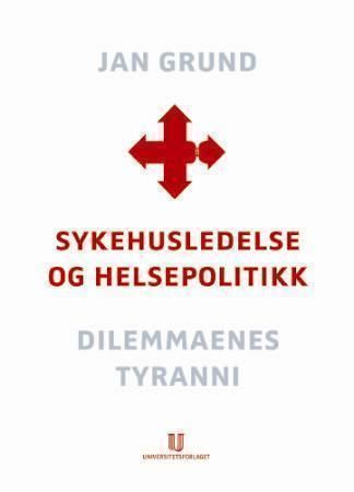 Sykehusledelse og helsepolitikk : dilemmaenes tyranni