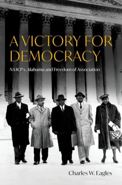 A Victory for Democracy : NAACP v. Alabama and Freedom of Association