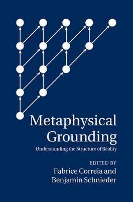 Metaphysical Grounding : Understanding the Structure of Reality