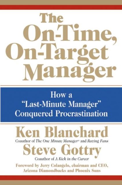 The On-Time, On-Target Manager : How a "Last-Minute Manager" Conquered Procrastination