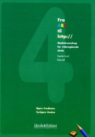 Fra ABC til http:/ : mediekunnskap for videregående skole. Fjerde bind