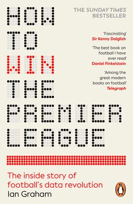 How to Win the Premier League : The Inside Story of Football’s Data Revolution