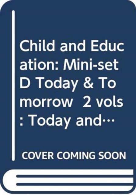Child and Education: Mini-set D Today & Tomorrow 2 vols : Today and Tomorrow