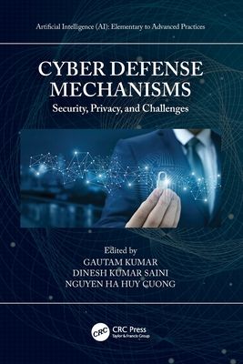 Cyber Defense Mechanisms : Security, Privacy, and Challenges