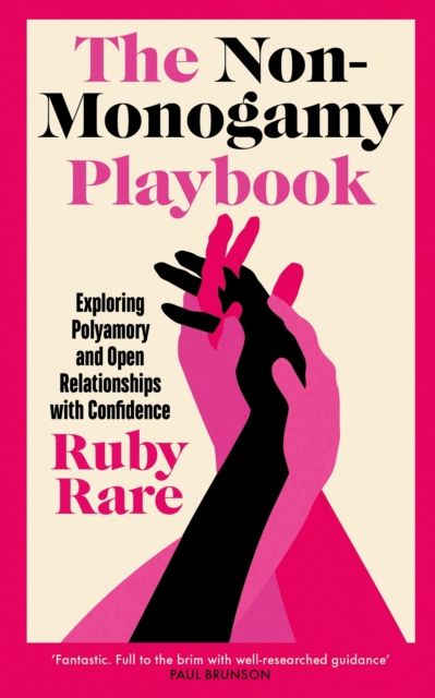 Non-Monogamy Playbook : Exploring Polyamory and Open Relationships with Confidence
