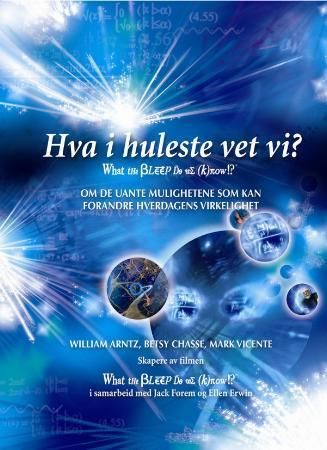 Hva i huleste vet vi? : om de uante mulighetene som kan forandre din daglige virkelighet