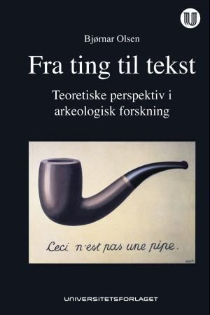 Fra ting til tekst : teoretiske perspektiv i arkeologisk forskning
