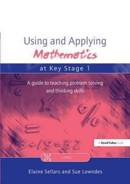 Using and Applying Mathematics at Key Stage 1 : A Guide to Teaching Problem Solving and Thinking Skills