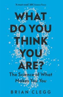 What Do You Think You Are? : The Science of What Makes You You