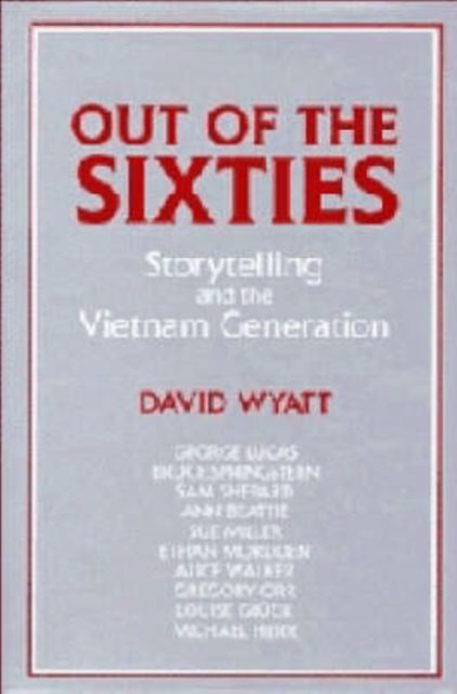 Out of the Sixties : Storytelling and the Vietnam Generation