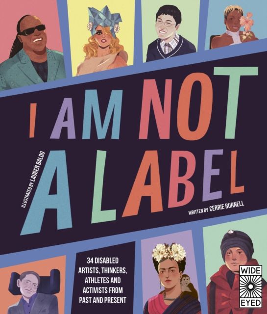 I Am Not a Label : 34 disabled artists, thinkers, athletes and activists from past and present