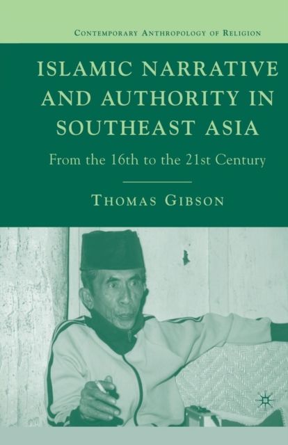 Islamic Narrative and Authority in Southeast Asia : From the 16th to the 21st Century