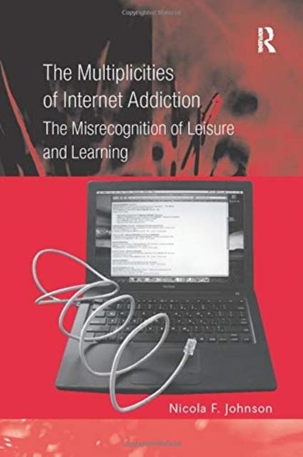 The Multiplicities of Internet Addiction : The Misrecognition of Leisure and Learning