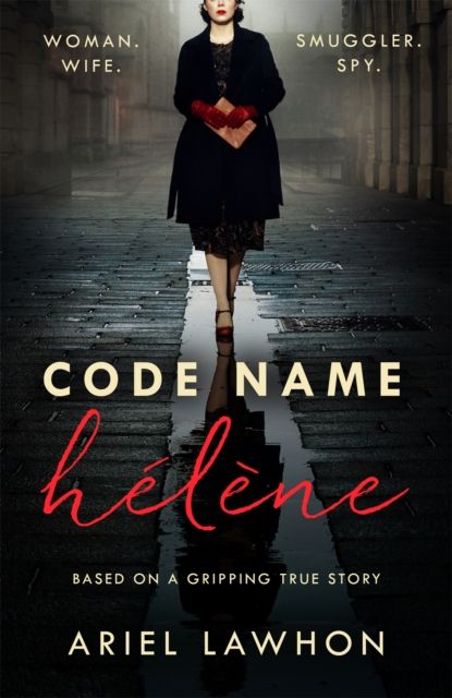 Code Name Helene : A gripping wartime novel inspired by a real-life heroine from the bestselling author of THE FROZEN RIVER