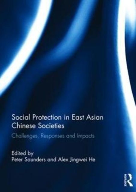 Social Protection in East Asian Chinese Societies : Challenges, Responses and Impacts