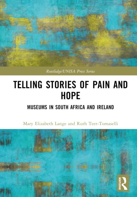Telling Stories of Pain and Hope : Museums in South Africa and Ireland