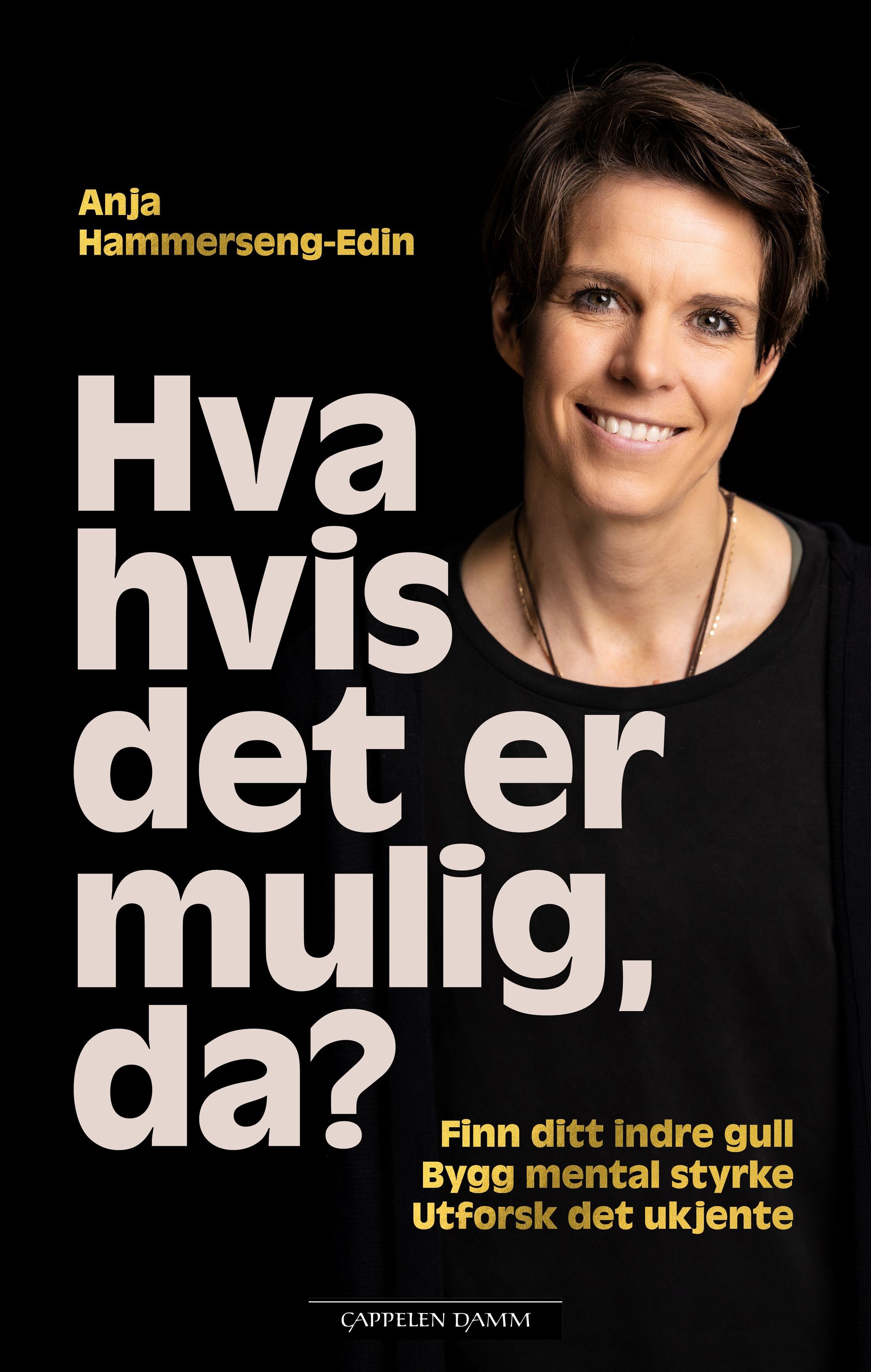 Hva hvis det er mulig, da? : finn ditt indre gull : bygg mental styrke : utforsk det ukjente