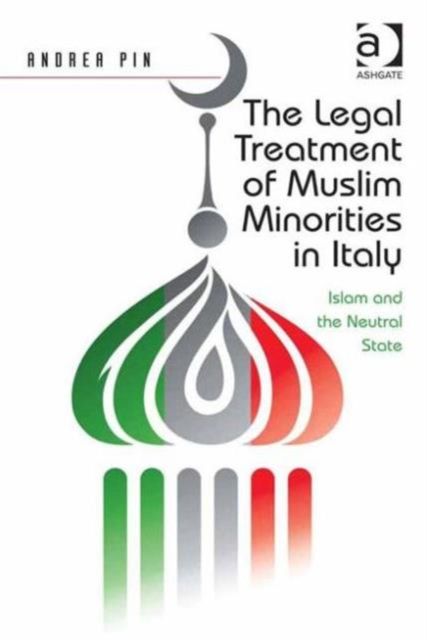 The Legal Treatment of Muslim Minorities in Italy : Islam and the Neutral State