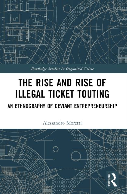 The Rise and Rise of Illegal Ticket Touting : An Ethnography of Deviant Entrepreneurship