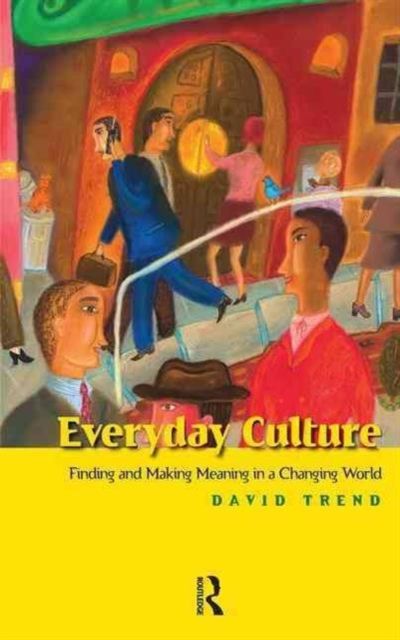 Everyday Culture : Finding and Making Meaning in a Changing World