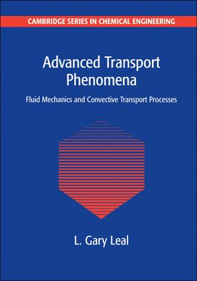 Advanced Transport Phenomena : Fluid Mechanics and Convective Transport Processes