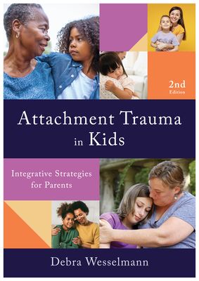 Attachment Trauma in Kids : Integrative Strategies for Parents