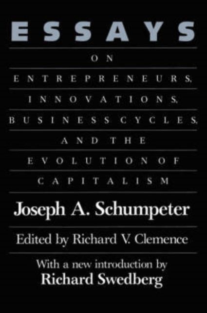 Essays : On Entrepreneurs, Innovations, Business Cycles and the Evolution of Capitalism