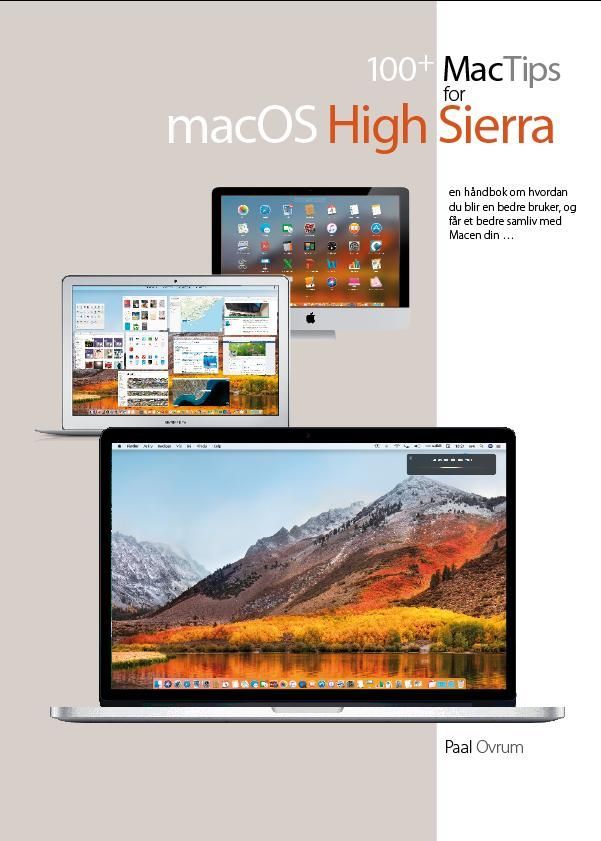 100+ mactips for macOS High Sierra : en håndbok om hvordan du blir en bedre bruker, og får et bedre samliv med macen din-