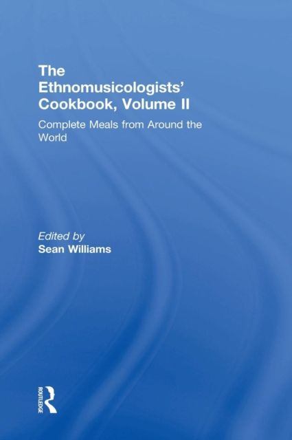The Ethnomusicologists' Cookbook, Volume II : Complete Meals from Around the World