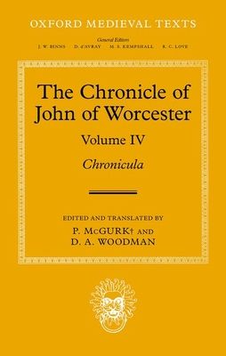 The Chronicle of John of Worcester : Volume IV: Chronicula