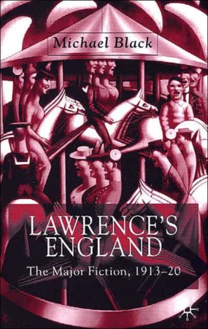 Lawrence's England : The Major Fiction, 1913-20