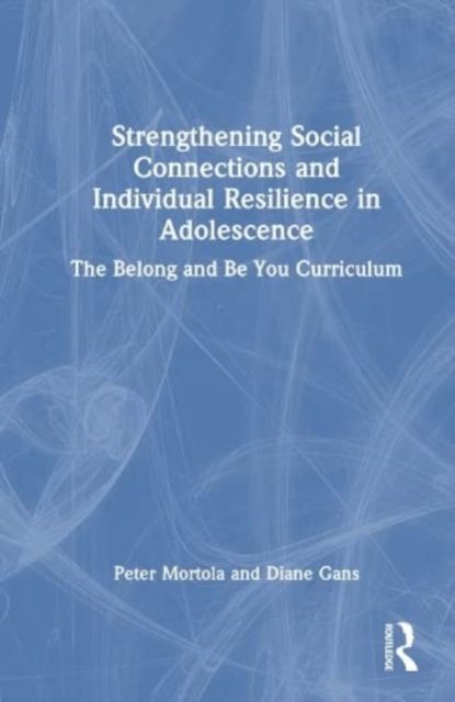 Strengthening Social Connections and Individual Resilience in Adolescence : The Belong and Be You Curriculum