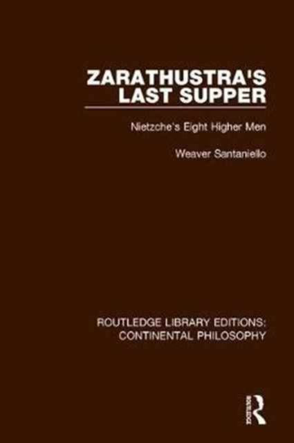 Zarathustra's Last Supper : Nietzche's Eight Higher Men