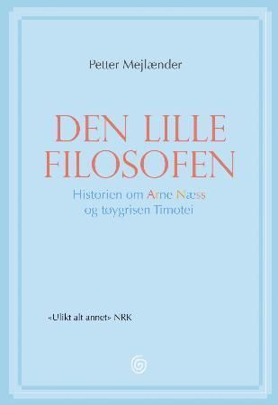 Den lille filosofen : historien om Arne Næss og tøygrisen Timotei