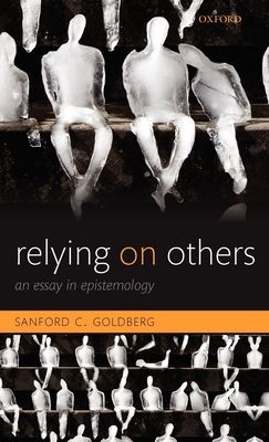 Relying on Others : An Essay in Epistemology