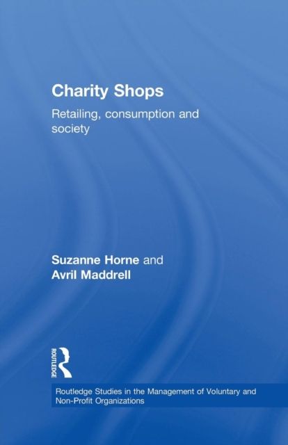 Charity Shops : Retailing, Consumption and Society