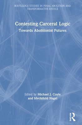 Contesting Carceral Logic : Towards Abolitionist Futures