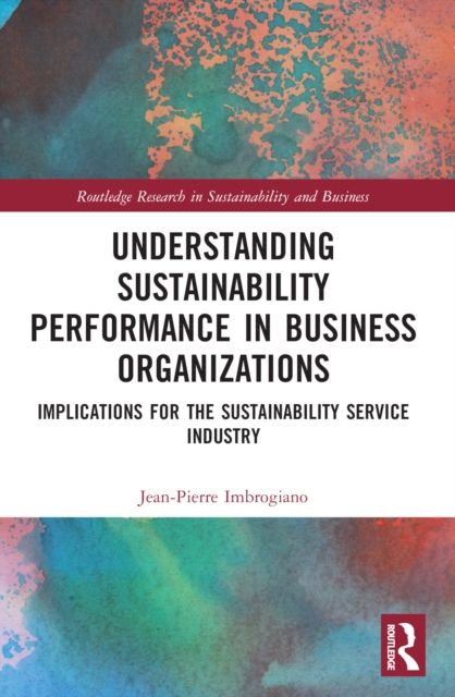 Understanding Sustainability Performance in Business Organizations : Implications for the Sustainability Service Industry